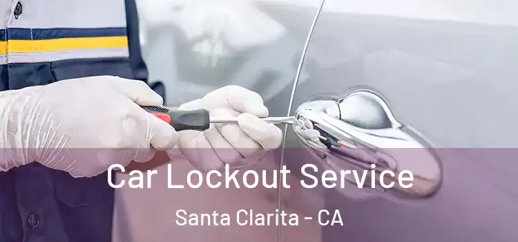  Car Lockout Service Santa Clarita - CA