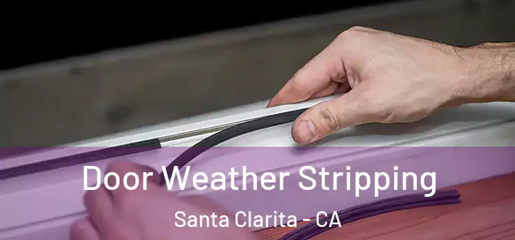  Door Weather Stripping Santa Clarita - CA