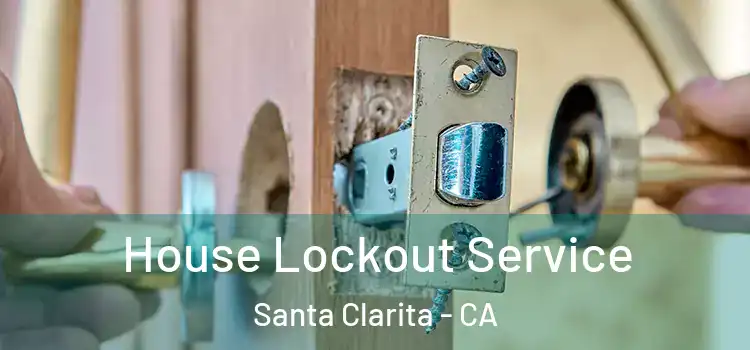  House Lockout Service Santa Clarita - CA