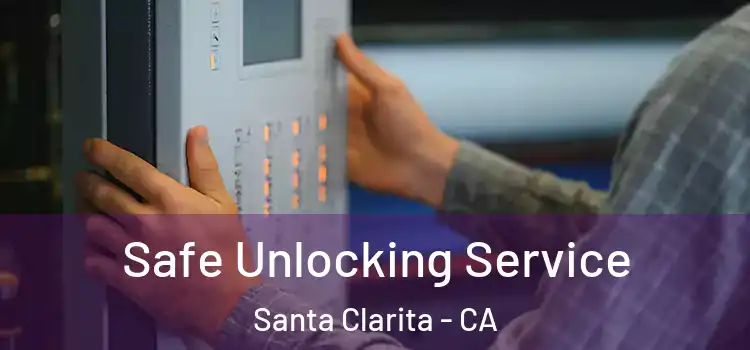Safe Unlocking Service Santa Clarita - CA